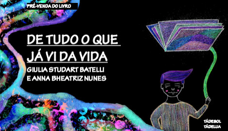 "DE TUDO O QUE JÁ VI DA VIDA", DE GIULIA STUDART BATELLI E ANNA BHEATRIZ NUNES
