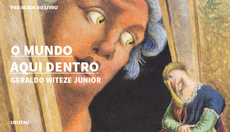 "O MUNDO AQUI DENTRO", DE GERALDO WITEZE JUNIOR