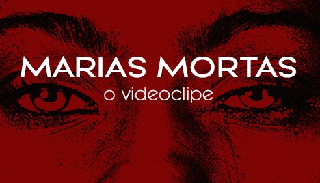  Videoclipe - Marias Mortas