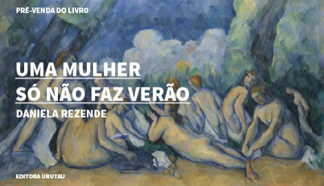 "UMA MULHER SÓ NÃO FAZ VERÃO", DE DANIELA REZENDE