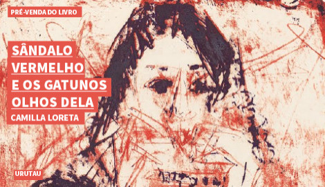 "SÂNDALO VERMELHO E OS GATUNOS OLHOS DELA", DE CAMILLA LORETA