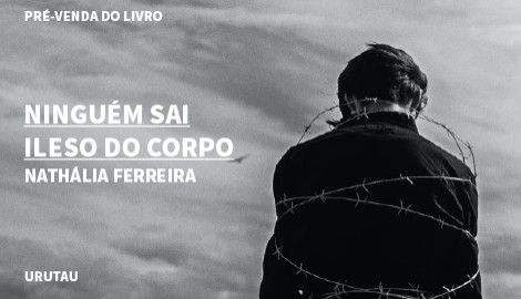 "NINGUÉM SAI ILESO DO CORPO", DE  NATHÁLIA FERREIRA