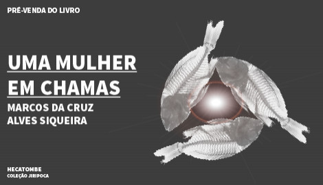 "UMA MULHER EM CHAMAS", DE MARCOS DA CRUZ ALVES SIQUEIRA