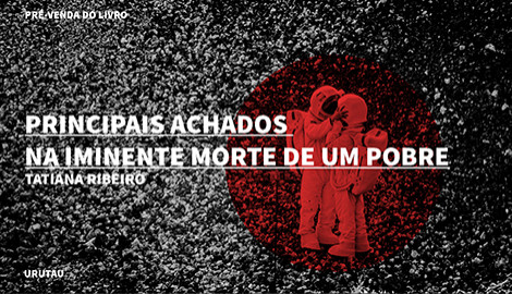 "PRINCIPAIS ACHADOS NA IMINENTE MORTE DE UM POBRE", DE TATIANA RIBEIRO