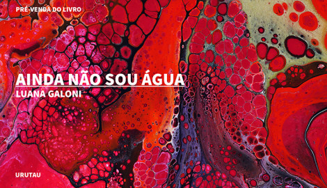 "AINDA NÃO SOU ÁGUA", DE LUANA GALONI