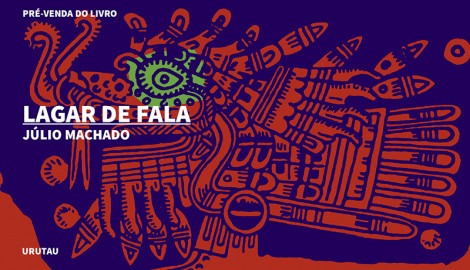 "LAGAR DE FALA", JÚLIO MACHADO