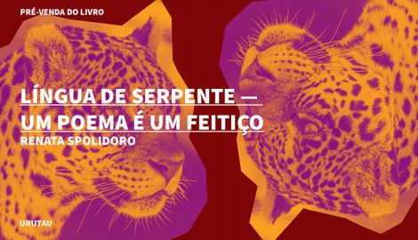"LÍNGUA DE SERPENTE - UM POEMA É UM FEITIÇO", DE RENATA SPOLIDORO