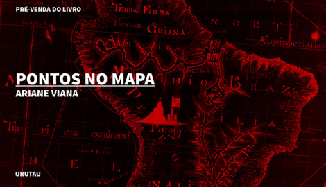 "PONTOS NO MAPA", DE ARIANE VIANA