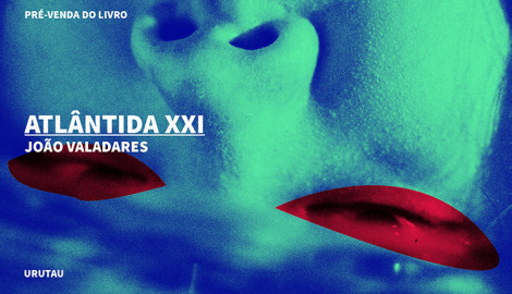 "ATLÂNTIDA XXI", DE JOÃO VALADARES