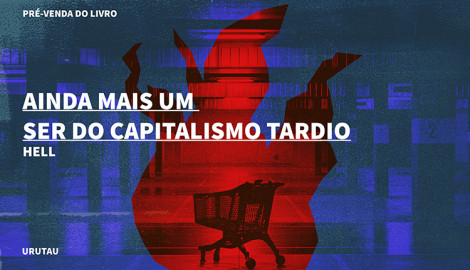 "AINDA MAIS UM SER DO CAPITALISMO TARDIO", DE HELL