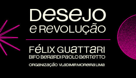 Desejo e Revolução, Guattari, Bertetto & Bifo