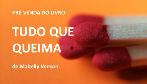 Livro Tudo Que Queima de Mabelly Venson