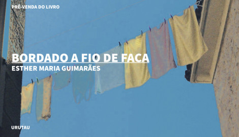 "BORDADO A FIO DE FACA", DE ESTHER MARIA GUIMARÃES