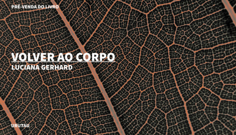 "VOLVER AO CORPO", DE LUCIANA GERHARD