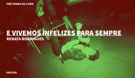 "E VIVEMOS INFELIZES PARA SEMPRE", DE RENATA RODRIGUES