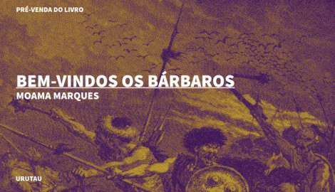 "BEM-VINDOS OS BÁRBAROS", DE MOAMA MARQUES