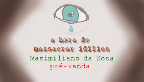 Livro a hora de massacrar idílios de Maximiliano da Rosa