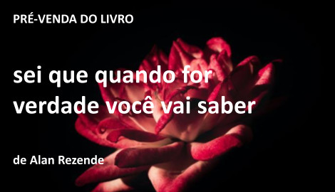 Livro sei que quando for verdade você vai saber e Alan Rezende