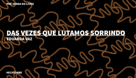 "DAS VEZES QUE LUTAMOS SORRINDO", DE EDUARDA VAZ