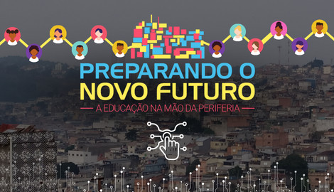 Preparando o Novo Futuro - a educação na mão da periferia