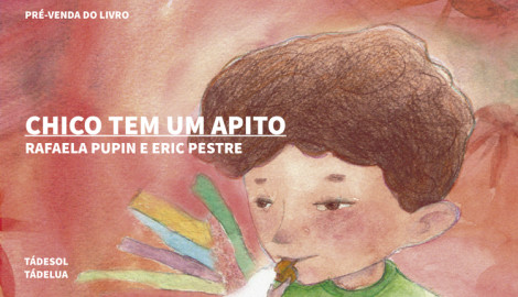 "CHICO TEM UM APITO", DE ERIC PESTRE E RAFAELA PUPIN