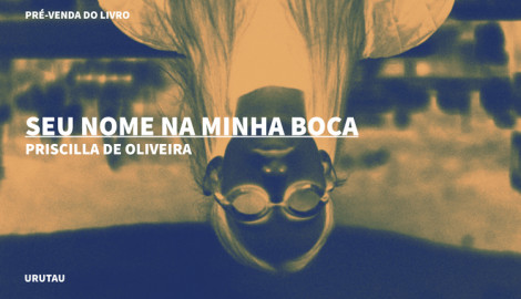 "SEU NOME NA MINHA BOCA", DE PRISCILLA DE OLIVEIRA
