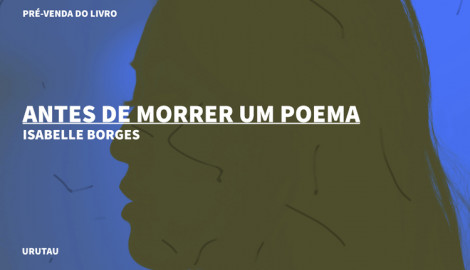 "ANTES DE MORRER UM POEMA", DE ISABELLE BORGES
