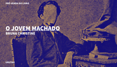 "O JOVEM MACHADO", DE BRUNA CHRISTINE
