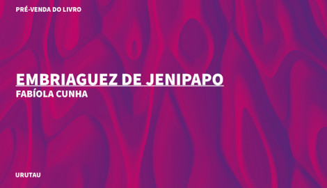 "EMBRIAGUEZ DE JENIPAPO", DE FABÍOLA CUNHA
