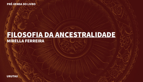 "FILOSOFIA DA ANCESTRALIDADE", DE MIRELLA FERREIRA
