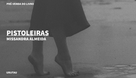 "PISTOLEIRAS", DE MISSANDRA ALMEIDA