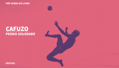"CAFUZO", DE PEDRO SOLEDADE