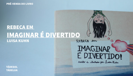 "REBECA EM IMAGINAR É DIVERTIDO", DE LUÍSA KUHN
