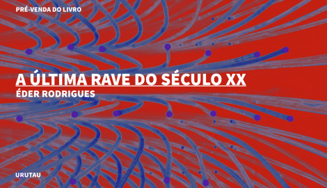 "A ÚLTIMA RAVE DO SÉCULO XX", POR ÉDER RODRIGUES