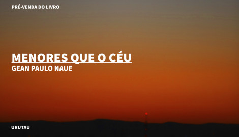 "MENORES QUE O CÉU", DE GEAN PAULO NAUE
