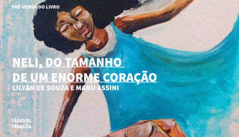 "NELI, DO TAMANHO DE UM ENORME CORAÇÃO", DE LILYAN DE SOUZA E MANU ASSINI