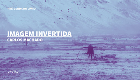 "IMAGEM INVERTIDA", DE CARLOS MACHADO