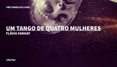 "UM TANGO DE QUATRO MULHERES", DE  FLÁVIA FARHAT