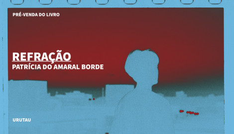 "REFRAÇÃO", DE PATRÍCIA DO AMARAL BORDE