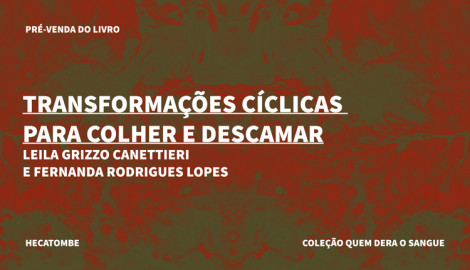 COLEÇÃO QUEM DERA O SANGUE - "TRANSFORMAÇÕES CÍCLICAS PARA COLHER E DESCAMAR"