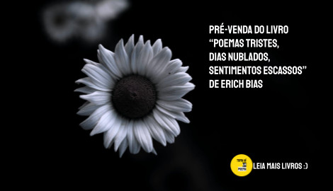 Livro Poemas tristes, dias nublados, sentimentos escassos de Erich Bias