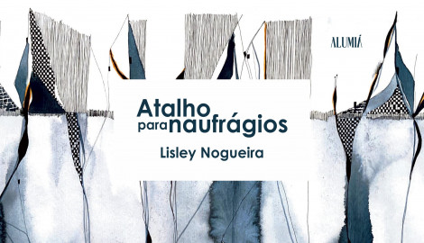 'ATALHO PARA NAUFRÁGIOS', DE LISLEY NOGUEIRA