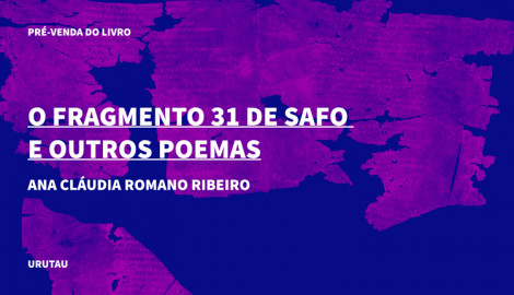 "O FRAGMENTO 31 DE SAFO E OUTROS POEMAS", DE  ANA CLÁUDIA ROMANO RIBEIRO