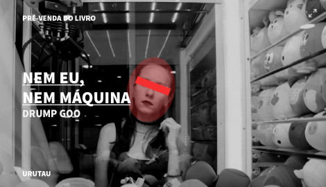 "NEM EU, NEM MÁQUINA",  DE DRUMP GOO