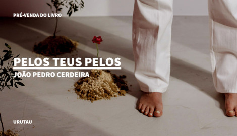 "PELOS TEUS PELOS", DE JOÃO PEDRO CERDEIRA