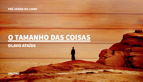"O TAMANHO DAS COISAS", DE OLAVO ATAÍDE