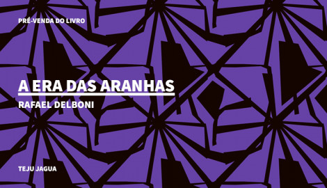 "A ERA DAS ARANHAS", DE RAFAEL DELBONI, TEJU JAGUA