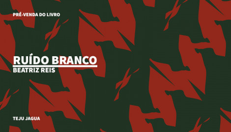 "RUÍDO BRANCO", DE BEATRIZ REIS, TEJU JAGUA