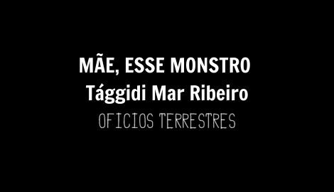 MÃE, ESSE MONSTRO, de Tággidi Mar Ribeiro