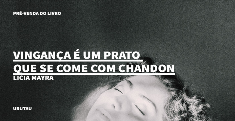 "VINGANÇA É UM PRATO QUE SE COME COM CHANDON", DE LÍCIA MAYRA